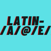 OPINION: Latin-o/a/@/e/x Is Here to Stay